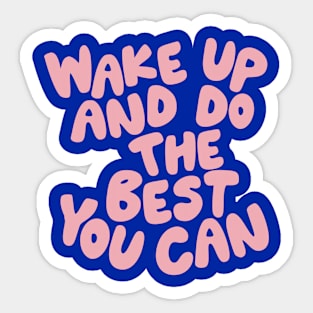 Wake Up and Do The Best You Can Sticker